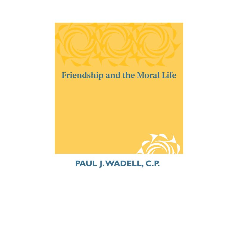 Friendship and the Moral Life - by  Paul J Wadell (Paperback), 1 of 2