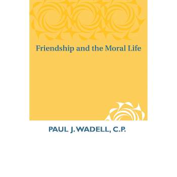 Friendship and the Moral Life - by  Paul J Wadell (Paperback)