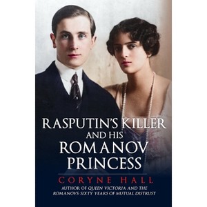 Rasputin's Killer and His Romanov Princess - by  Coryne Hall (Hardcover) - 1 of 1