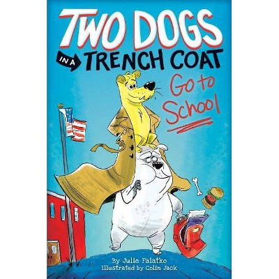 Two Dogs in a Trench Coat Go to School (Two Dogs in a Trench Coat #1), 1 - by  Julie Falatko (Hardcover)