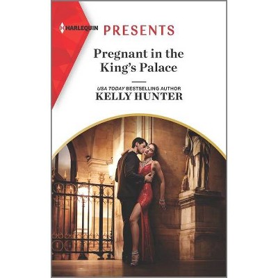 Pregnant in the King's Palace - (Claimed by a King) by  Kelly Hunter (Paperback)