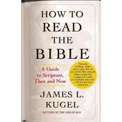 How to Read the Bible - by  James L Kugel (Paperback)