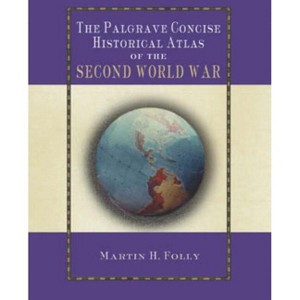 The Palgrave Concise Historical Atlas of World War II - (Palgrave Concise Historical Atlases) by  M Folly (Paperback) - 1 of 1