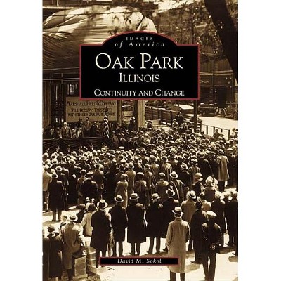Oak Park, Illinois - (Images of America) by  David M Sokol (Paperback)
