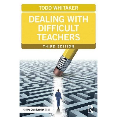 Dealing with Difficult Teachers - (Eye on Education Books) 3rd Edition by  Todd Whitaker (Paperback)