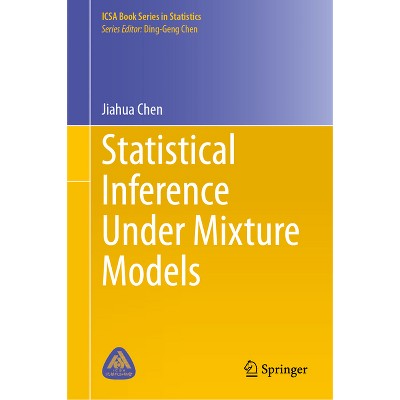 Statistical Inference Under Mixture Models - (Icsa Book Statistics) by  Jiahua Chen (Hardcover)