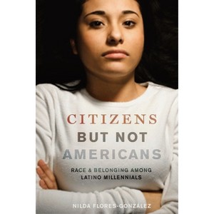 Citizens But Not Americans - (Latina/O Sociology) by  Nilda Flores-González (Paperback) - 1 of 1