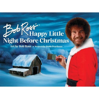 Bob Ross' Happy Little Night Before Christmas - by  Robb Pearlman (Hardcover)