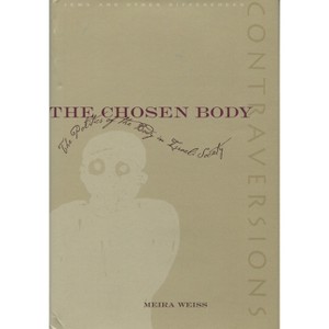 The Chosen Body - (Contraversions: Jews and Other Differences) by  Meira Weiss (Paperback) - 1 of 1