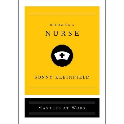 Becoming a Nurse - (Masters at Work) by  Sonny Kleinfield (Hardcover)