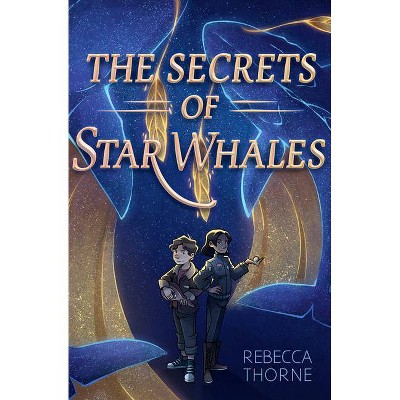 The Secrets of Star Whales - by  Rebecca Thorne (Paperback)