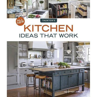 All New Kitchen Ideas That Work - by  Heather J Paper (Paperback)