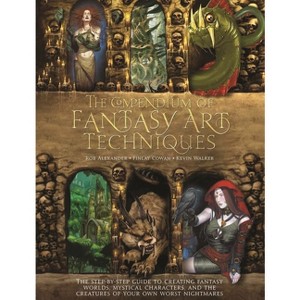 The Compendium of Fantasy Art Techniques - by  Rob Alexander & Finlay Cowan & Kevin Walker (Paperback) - 1 of 1