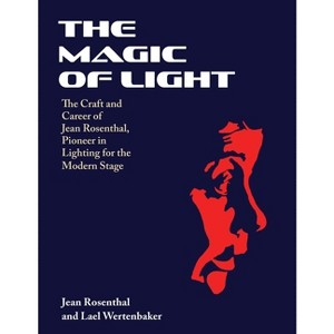 The Magic of Light - by Jean Rosenthal & Lael Wertenbaker - 1 of 1