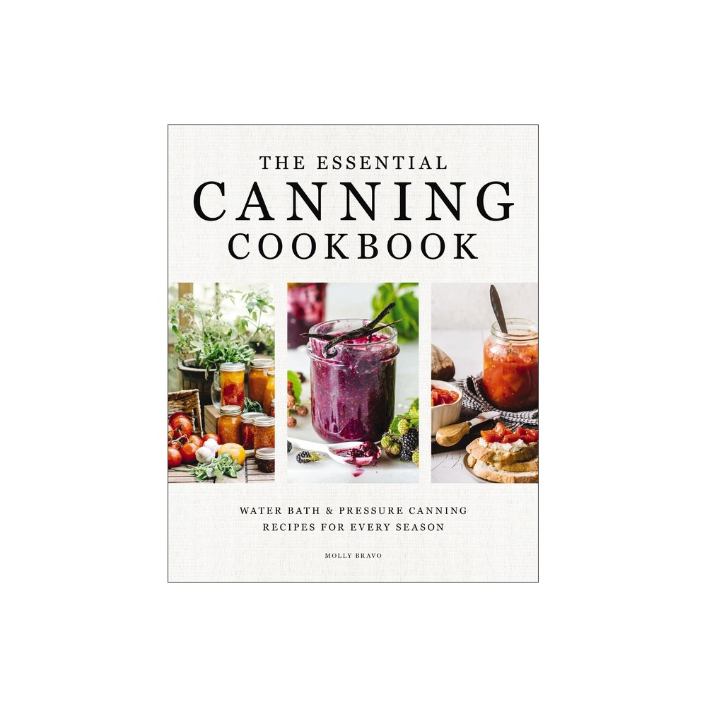 The Essential Canning Cookbook - by Molly Bravo (Hardcover)