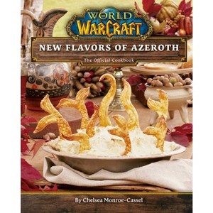World of Warcraft: New Flavors of Azeroth - by  Chelsea Monroe-Cassel (Hardcover) - 1 of 1