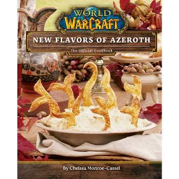 World of Warcraft: New Flavors of Azeroth - by  Chelsea Monroe-Cassel (Hardcover)