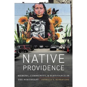 Native Providence - by  Patricia E Rubertone (Paperback) - 1 of 1