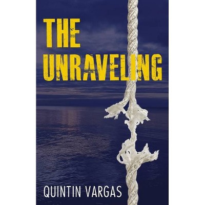 The Unraveling - by  Quintin Vargas (Paperback)