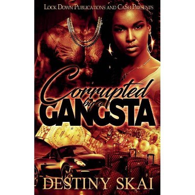 Corrupted by a Gangsta - by  Destiny Skai (Paperback)