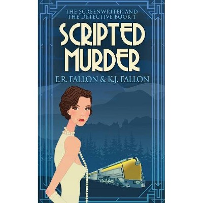 Scripted Murder - (The Screenwriter and the Detective) by  E R Fallon & K J Fallon (Paperback)