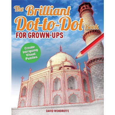The Brilliant Dot-To-Dot Book for Grown Ups - by  David Woodroffe (Paperback)