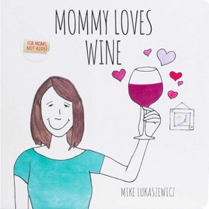 Mommy Loves Wine - by  Mike Lukaszewicz (Board Book) - 1 of 4