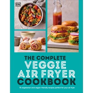 The Complete Veggie Air Fryer Cookbook - by  DK (Paperback) - 1 of 1