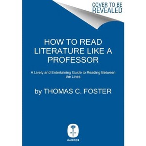 How to Read Literature Like a Professor - by  Thomas C Foster (Hardcover) - 1 of 1