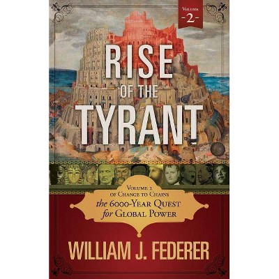 Rise of the Tyrant - Volume 2 of Change to Chains - by  William J Federer (Paperback)