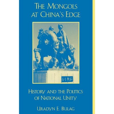 The Mongols at China's Edge - (Asia/Pacific/Perspectives) by  Uradyn E Bulag (Paperback)
