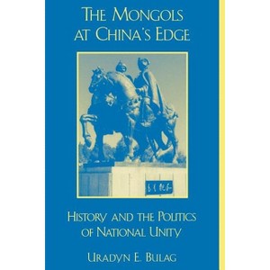 The Mongols at China's Edge - (Asia/Pacific/Perspectives) by  Uradyn E Bulag (Paperback) - 1 of 1