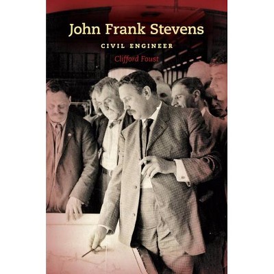 John Frank Stevens - (Railroads Past and Present) by  Clifford Foust (Hardcover)