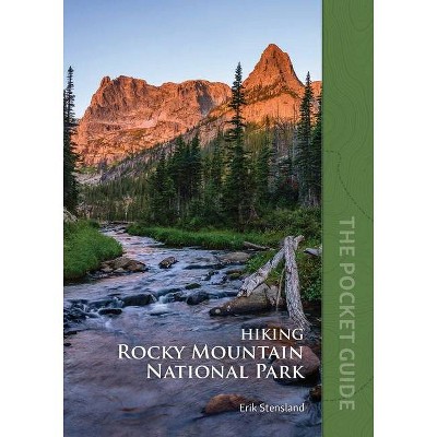 Hiking Rocky Mountain National Park: The Pocket Guide - by  Erik Stensland (Paperback)