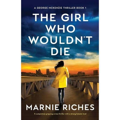 The Girl Who Wouldn't Die - by  Marnie Riches (Paperback)