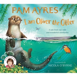 I Am Oliver the Otter - (Pam Ayres Animal Stories) by Pam Ayres - 1 of 1