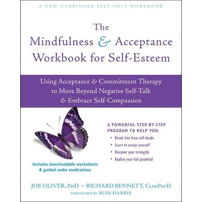 The Mindfulness and Acceptance Workbook for Self-Esteem - by  Joe Oliver & Richard Bennett (Paperback)