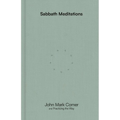 Sabbath Meditations - by  John Mark Comer & Practicing the Way (Hardcover)