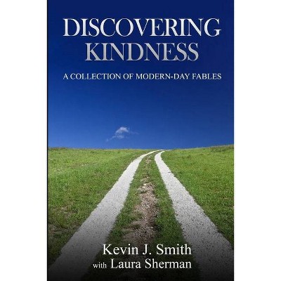 Discovering Kindness - by  Kevin J Smith & Laura Sherman (Paperback)