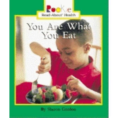 You Are What You Eat - (Rookie Read-About Health (Paperback)) by  Sharon Gordon (Paperback)