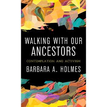 Walking with Our Ancestors - by  Barbara a Holmes (Paperback)