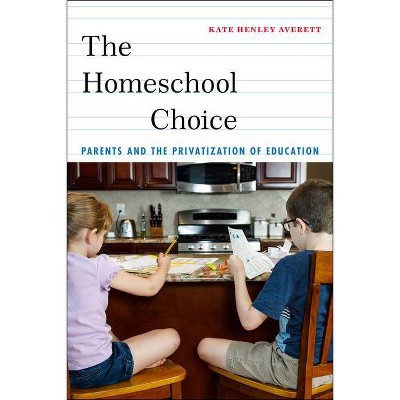 The Homeschool Choice - (Critical Perspectives on Youth) by  Kate Henley Averett (Paperback)