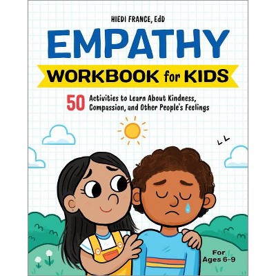 The Empathy Workbook for Kids - by  Hiedi France (Paperback)