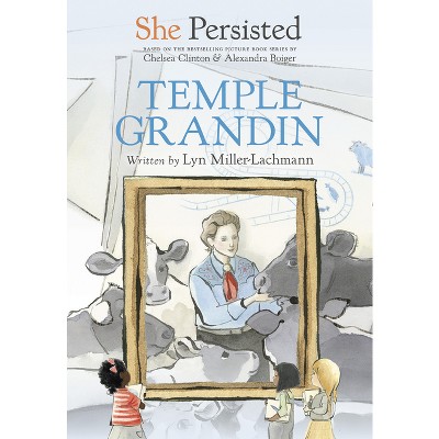 She Persisted: Temple Grandin - by  Lyn Miller-Lachmann & Chelsea Clinton (Paperback)