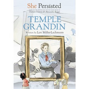 She Persisted: Temple Grandin - by  Lyn Miller-Lachmann & Chelsea Clinton (Paperback) - 1 of 1