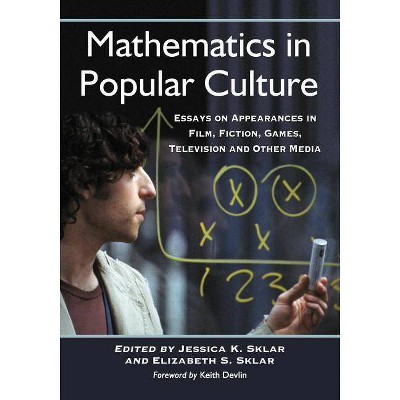 Mathematics in Popular Culture - by  Jessica K Sklar & Elizabeth S Sklar (Paperback)