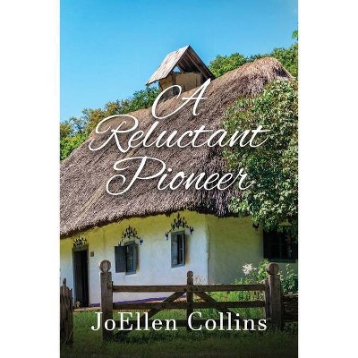 A Reluctant Pioneer - by  Joellen Collins (Paperback)