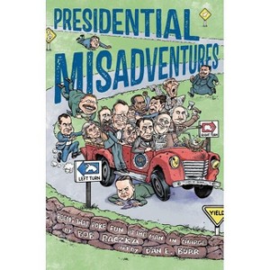 Presidential Misadventures - by  Bob Raczka (Hardcover) - 1 of 1