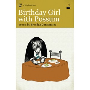 Birthday Girl with Possum - by  Brendan Constantine (Paperback) - 1 of 1