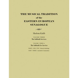 The Musical Tradition of the Eastern European Synagogue - (Judaic Traditions in Literature, Music, and Art) Annotated by  Sholom Kalib (Hardcover) - 1 of 1